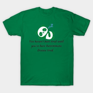 You haven’t been tired until you’ve been Autoimmune Disease tired. (Dark Green Panda) T-Shirt